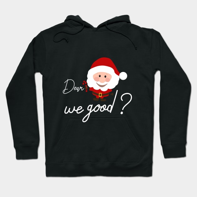 Dear santa we good Hoodie by Goldewin